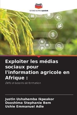 Exploiter les médias sociaux pour l'information agricole en Afrique - Justin Ushahemba Ikpeakor,Dooshima Stephanie Bem,Ushie Emmanuel Adie - cover