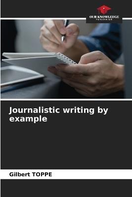 Journalistic writing by example - Gilbert Toppé - cover