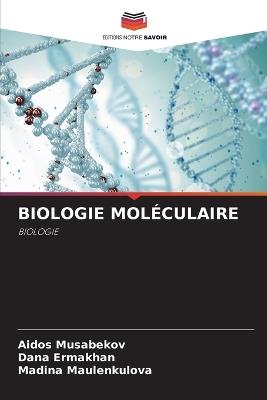 Biologie Moléculaire - Aidos Musabekov,Dana Ermakhan,Madina Maulenkulova - cover