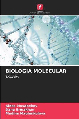 Biologia Molecular - Aidos Musabekov,Dana Ermakhan,Madina Maulenkulova - cover