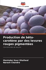 Production de bêta-carotène par des levures rouges pigmentées