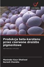 Produkcja beta-karotenu przez czerwone drozdze pigmentowe