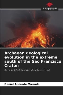 Archaean geological evolution in the extreme south of the São Francisco Craton - Daniel Andrade Miranda - cover