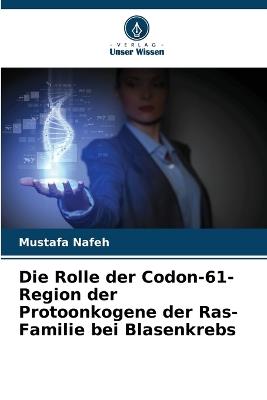 Die Rolle der Codon-61-Region der Protoonkogene der Ras-Familie bei Blasenkrebs - Mustafa Nafeh - cover