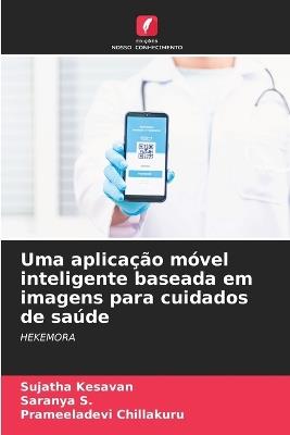Uma aplicação móvel inteligente baseada em imagens para cuidados de saúde - Sujatha Kesavan,Saranya S,Prameeladevi Chillakuru - cover