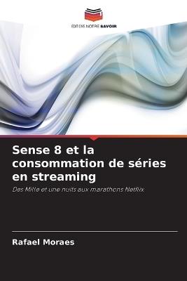 Sense 8 et la consommation de séries en streaming - Rafael Moraes - cover