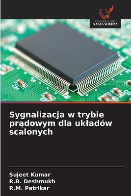 Sygnalizacja w trybie pradowym dla ukladów scalonych - Sujeet Kumar,R B Deshmukh,R M Patrikar - cover