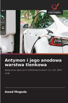 Antymon i jego anodowa warstwa tlenkowa - Awad Mogoda - cover