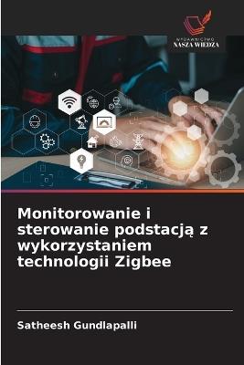 Monitorowanie i sterowanie podstacja z wykorzystaniem technologii Zigbee - Satheesh Gundlapalli - cover