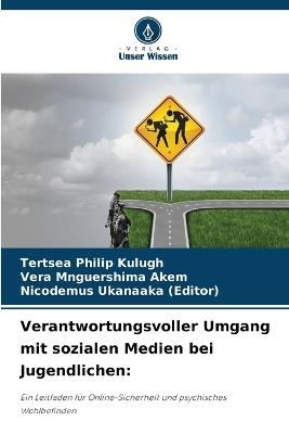 Verantwortungsvoller Umgang mit sozialen Medien bei Jugendlichen - Tertsea Philip Kulugh,Vera Mnguershima Akem,Nicodemus Ukanaaka (Editor) - cover