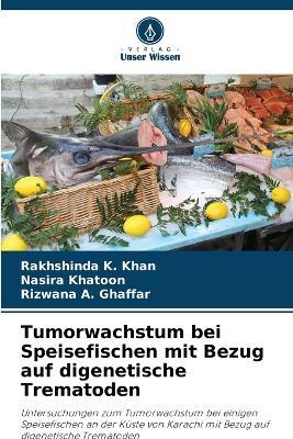 Tumorwachstum bei Speisefischen mit Bezug auf digenetische Trematoden - Rakhshinda K Khan,Nasira Khatoon,Rizwana A Ghaffar - cover