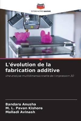 L'évolution de la fabrication additive - Bandaru Anusha,M L Pavan Kishore,Malladi Avinash - cover