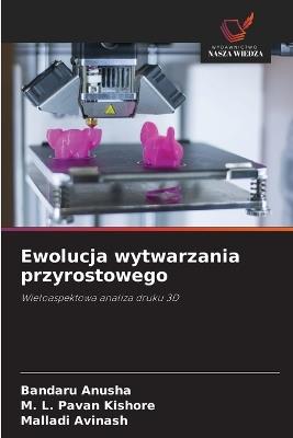 Ewolucja wytwarzania przyrostowego - Bandaru Anusha,M L Pavan Kishore,Malladi Avinash - cover
