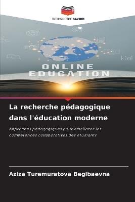 La recherche pédagogique dans l'éducation moderne - Aziza Turemuratova Begibaevna - cover