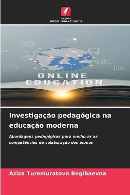 Investigação pedagógica na educação moderna - Aziza Turemuratova Begibaevna - cover