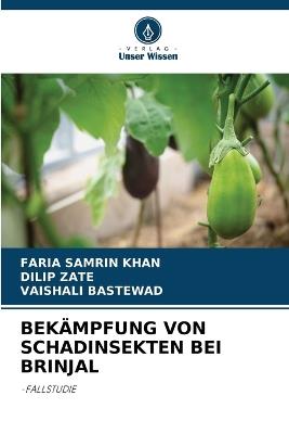 Bekämpfung Von Schadinsekten Bei Brinjal - Faria Samrin Khan,Dilip Zate,Vaishali Bastewad - cover