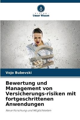 Bewertung und Management von Versicherungs-risiken mit fortgeschrittenen Anwendungen - Vojo Bubevski - cover