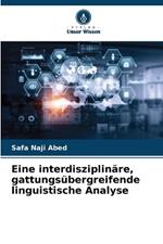 Eine interdisziplinäre, gattungsübergreifende linguistische Analyse