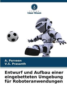 Entwurf und Aufbau einer eingebetteten Umgebung für Roboteranwendungen - A Parveen,V S Prasanth - cover