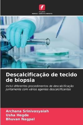 Descalcificação de tecido de biopsia - Archana Srinivasyaiah,Usha Hegde,Bhuvan Nagpal - cover