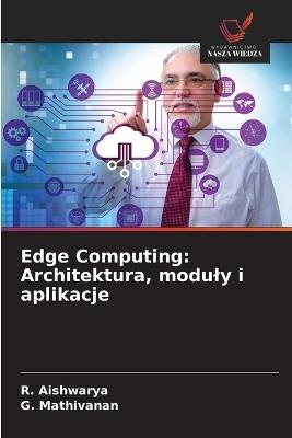 Edge Computing: Architektura, moduly i aplikacje - R Aishwarya,G Mathivanan - cover