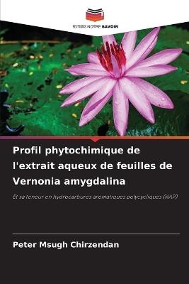 Profil phytochimique de l'extrait aqueux de feuilles de Vernonia amygdalina - Peter Msugh Chirzendan - cover
