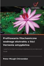 Profilowanie fitochemiczne wodnego ekstraktu z lisci Vernonia amygdalina