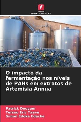 O impacto da fermentação nos níveis de PAHs em extratos de Artemisia Annua - Patrick Dooyum,Tersoo Eric Taave,Simon Edoka Edache - cover