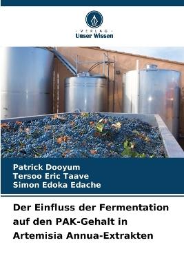 Der Einfluss der Fermentation auf den PAK-Gehalt in Artemisia Annua-Extrakten - Patrick Dooyum,Tersoo Eric Taave,Simon Edoka Edache - cover