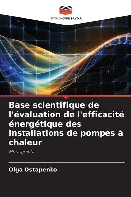 Base scientifique de l'évaluation de l'efficacité énergétique des installations de pompes à chaleur - Olga Ostapenko - cover