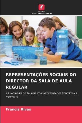Representações Sociais Do Director Da Sala de Aula Regular - Francis Rivas - cover
