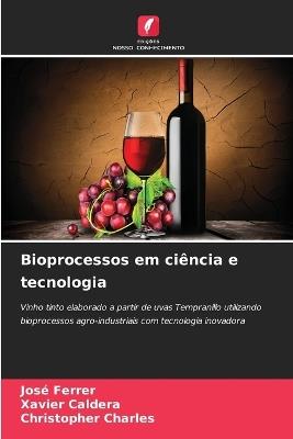 Bioprocessos em ciência e tecnologia - José Ferrer,Xavier Caldera,Christopher Charles - cover