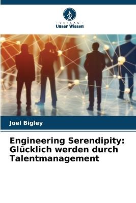 Engineering Serendipity: Glücklich werden durch Talentmanagement - Joel Bigley - cover