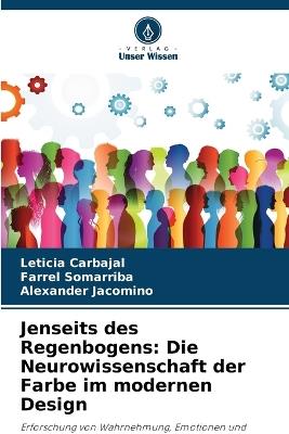 Jenseits des Regenbogens: Die Neurowissenschaft der Farbe im modernen Design - Leticia Carbajal,Farrel Somarriba,Alexander Jacomino - cover