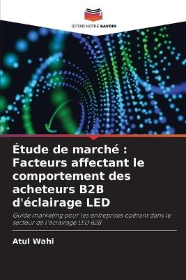 Étude de marché: Facteurs affectant le comportement des acheteurs B2B d'éclairage LED - Atul Wahi - cover