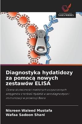 Diagnostyka hydatidozy za pomoca nowych zestawów ELISA - Nisreen Waleed Mustafa,Wafaa Sadoon Shani - cover