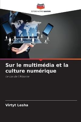 Sur le multimédia et la culture numérique - Virtyt Lesha - cover