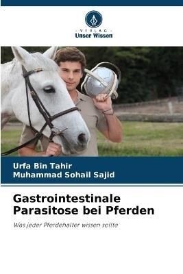 Gastrointestinale Parasitose bei Pferden - Urfa Bin Tahir,Muhammad Sohail Sajid - cover