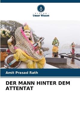 Der Mann Hinter Dem Attentat - Amit Prasad Rath - cover