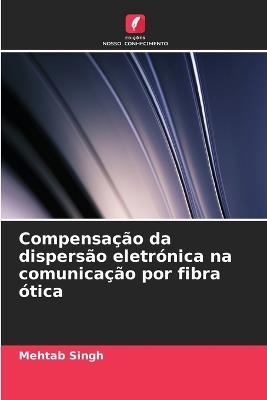 Compensação da dispersão eletrónica na comunicação por fibra ótica - Mehtab Singh - cover