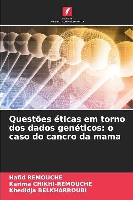 Questões éticas em torno dos dados genéticos: o caso do cancro da mama - Hafid Remouche,Karima Chikhi-Remouche,Khedidja Belkharroubi - cover