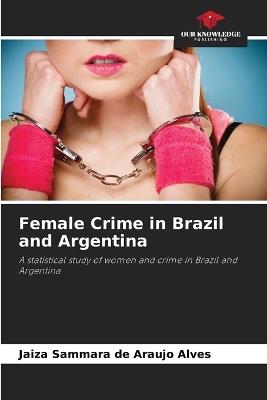 Female Crime in Brazil and Argentina - Jaiza Sammara de Araujo Alves - cover