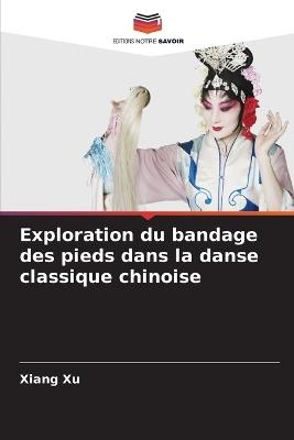 Exploration du bandage des pieds dans la danse classique chinoise - Xiang Xu - cover