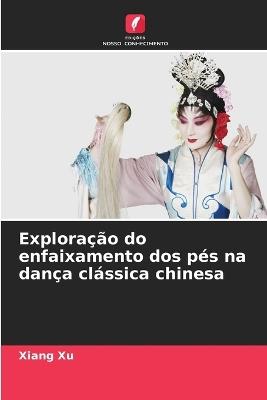 Exploração do enfaixamento dos pés na dança clássica chinesa - Xiang Xu - cover