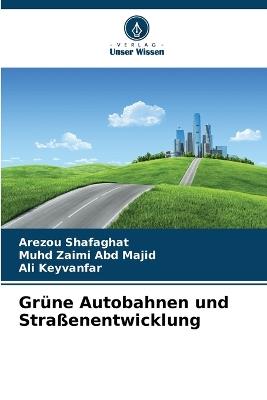Grüne Autobahnen und Straßenentwicklung - Arezou Shafaghat,Muhd Zaimi Abd Majid,Ali Keyvanfar - cover