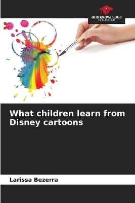 What children learn from Disney cartoons - Larissa Bezerra - cover
