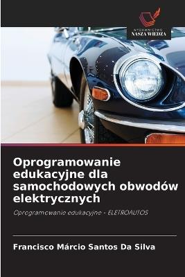 Oprogramowanie edukacyjne dla samochodowych obwodów elektrycznych - Francisco Márcio Santos Da Silva - cover