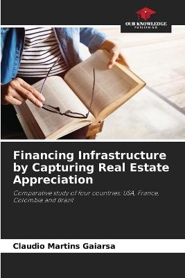 Financing Infrastructure by Capturing Real Estate Appreciation - Claudio Martins Gaiarsa - cover