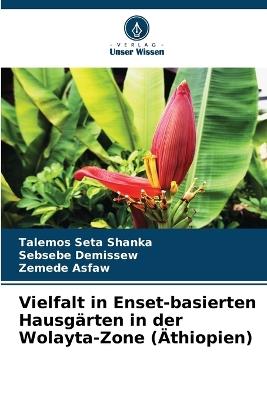 Vielfalt in Enset-basierten Hausgärten in der Wolayta-Zone (Äthiopien) - Talemos Seta Shanka,Sebsebe Demissew,Zemede Asfaw - cover