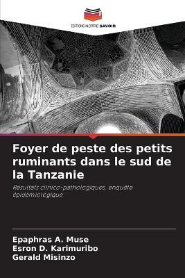 Foyer de peste des petits ruminants dans le sud de la Tanzanie - Epaphras A Muse,Esron D Karimuribo,Gerald Misinzo - cover